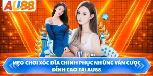 Mẹo Chơi Xóc Đĩa Chinh Phục Những Ván Cược Đỉnh Cao Tại AU88